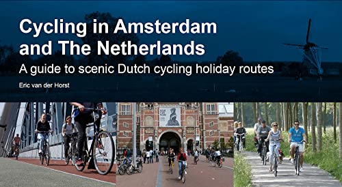 Cycling in Amsterdam and The Netherlands: A guide to scenic Dutch cycling holiday routes von EOS Cycling Holidays Ltd