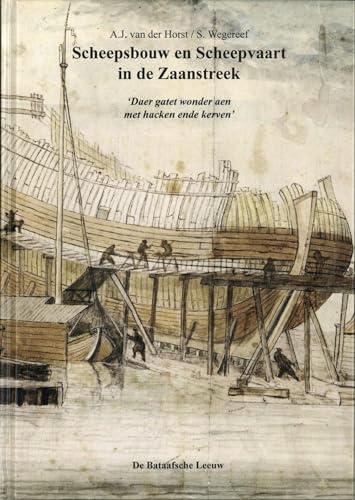 Scheepsbouw en Scheepvaart in de Zaanstreek: 'Daer gatet wonder aen met hacken ende kerven' von De Bataafsche Leeuw