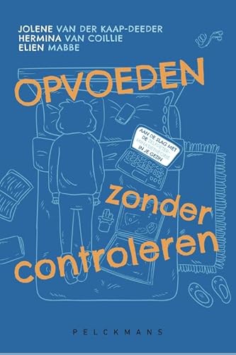 Opvoeden zonder controleren: Aan de slag met de Zelfdeterminatietheorie in je gezin von Pelckmans Uitgevers