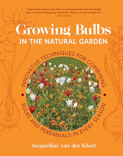 Growing Bulbs in the Natural Garden: Innovative Techniques for Combining Bulbs and Perennials in Every Season von Workman Publishing