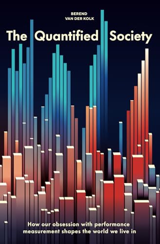 The Quantified Society: How Our Obsession with Performance Measurement Shapes the World We Live in von Atlas Contact