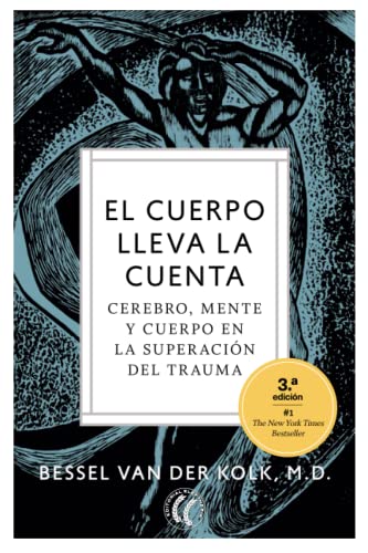 El cuerpo lleva la cuenta: Cerebro, mente y cuerpo en la superación del trauma El cuerpo lleva la cuenta: Cerebro, mente y cuerpo en la superación del trauma