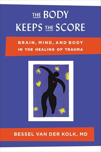 The Body Keeps the Score: Brain, Mind, and Body in the Healing of Trauma von Viking