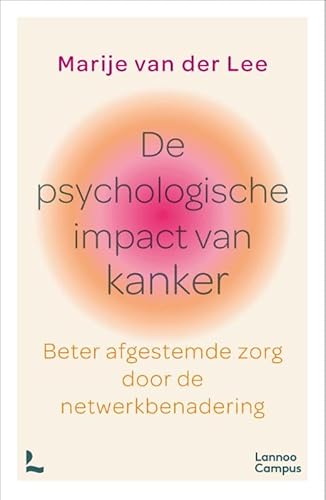 De psychologische impact van kanker: Beter afgestemde zorg door de netwerkbenadering von Lannoo Campus
