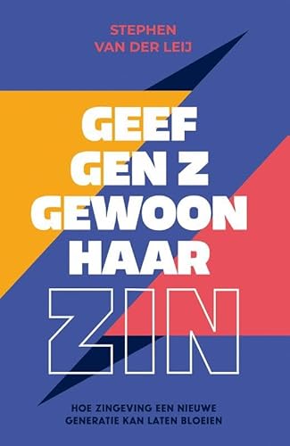 Geef Gen Z gewoon haar zin: Hoe zingeving een nieuwe generatie kan laten bloeien von KokBoekencentrum Non-Fictie