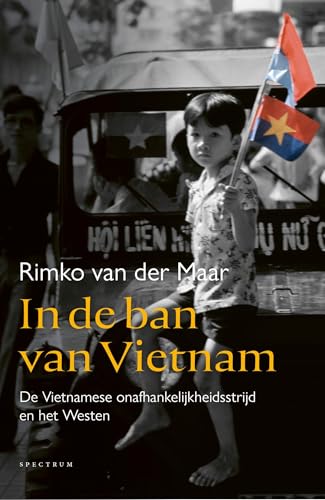 In de ban van Vietnam: De Vietnamese onafhankelijkheidsstrijd en het Westen In de ban van Vietnam: De Vietnamese onafhankelijkheidsstrijd en het Westen von Spectrum