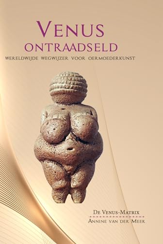 Venus ontraadseld: Wereldwijde wegwijzer voor oermoederkunst (De Venus-Matrix, 1) von Obelisk Boeken