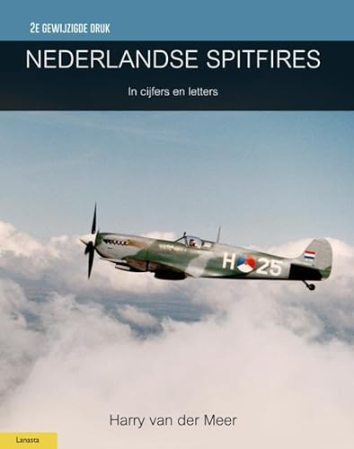 Nederlandse Spitfires: In cijfers en letters (Militaire Historie) von Lanasta