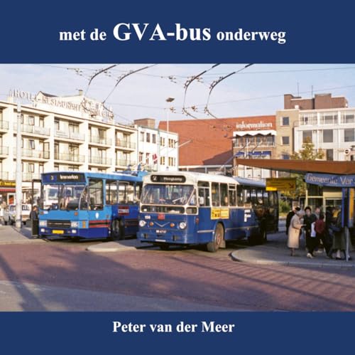 Met de GVA-bus onderweg: Gemeente Vervoerbedrijf Arnhem - bussen von Uitgeverij De Alk