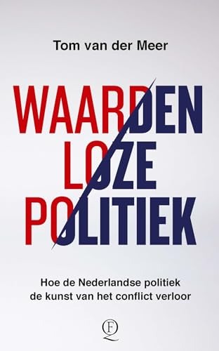 Waardenloze politiek: hoe de Nederlandse politiek de kunst van het conflict verloor von Querido