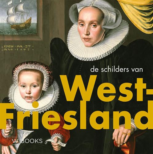 De schilders van West-Friesland (Kunstenaarskolonies en kunststromingen in Nederland) von Wbooks