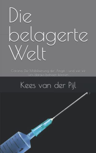 Die belagerte Welt: Corona: Die Mobilisierung der Angst – und wie wir uns daraus befreien können (Weltpolitik) von Der Politikchronist e.V. i.Gr.