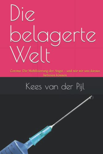 Die belagerte Welt: Corona: Die Mobilisierung der Angst – und wie wir uns daraus befreien können (Weltpolitik) Die belagerte Welt: Corona: Die Mobilisierung der Angst – und wie wir uns daraus befreien können (Weltpolitik)