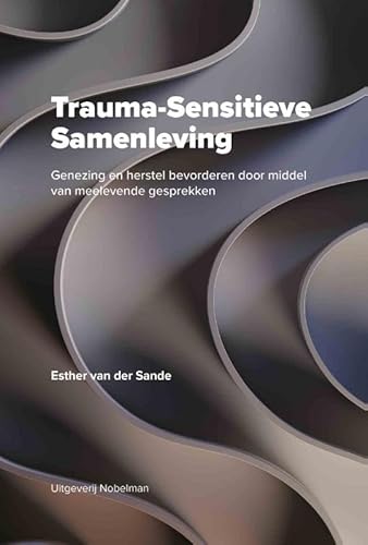 Trauma-Sensitieve Samenleving: Genezing en herstel bevorderen door middel van meelevende gesprekken von Uitgeverij Nobelman
