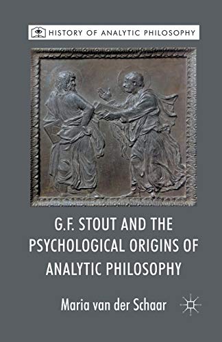 G.F. Stout and the Psychological Origins of Analytic Philosophy (History of Analytic Philosophy)