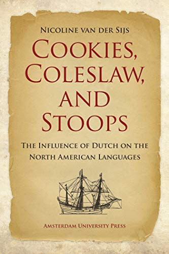 Cookies, Coleslaw, and Stoops: The Influence of Dutch on the North American Languages Cookies, Coleslaw, and Stoops: The Influence of Dutch on the North American Languages