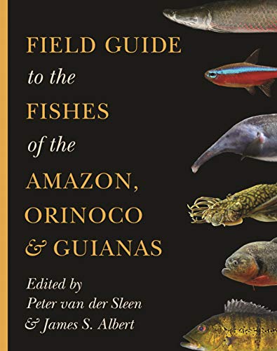 Field Guide to the Fishes of the Amazon, Orinoco and Guianas (Princeton Field Guides)