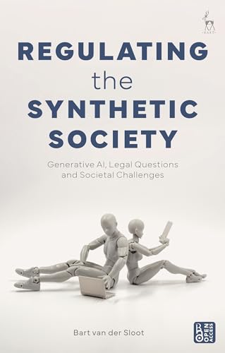 Regulating the Synthetic Society: Generative AI, Legal Questions, and Societal Challenges von Hart Publishing