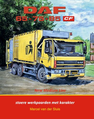 DAF 65 - 75 - 85 CF: New medium Line - stoere werkpaarden met karakter (DAF Monografieen, XVII) von De Alk