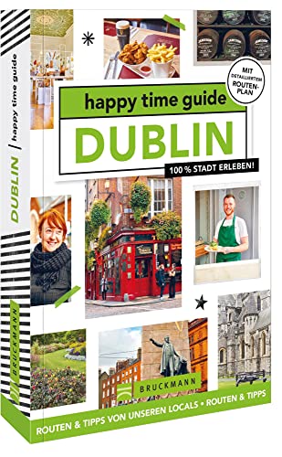 Bruckmann Reiseführer Irland – happy time guide Dublin. Die perfekte Tour durch Dublin: Mit Adressen, Infos und Rundgangskarten zum Ausklappen. von Bruckmann