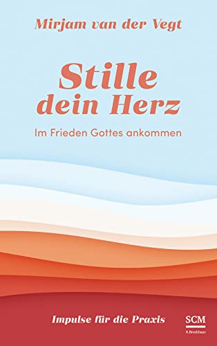 Stille dein Herz: Im Frieden Gottes ankommen - Impulse für die Praxis von SCM R.Brockhaus