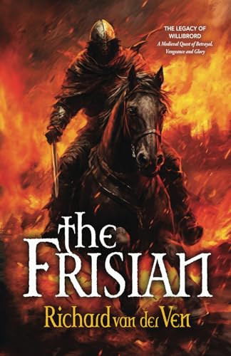 The Frisian: The Legacy of Willibrord, A Medieval Quest of Betrayal, Vengeance and Glory (Lordship Series) von First Steps Publishing