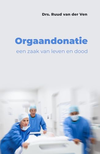 Orgaandonatie: een zaak van leven en dood von Uitgeverij Maatkamp