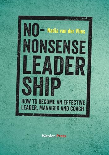 No-Nonsense Leadership: How to Become an Effective Leader, Manager and Coach