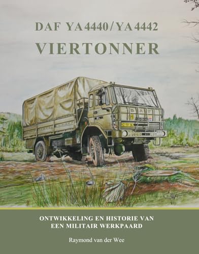 DAF YA 4440 / YA 4442 Viertonner: ontwikkeling en historie van een militair werkpaard (DAF Monografieen, 16) von De Alk
