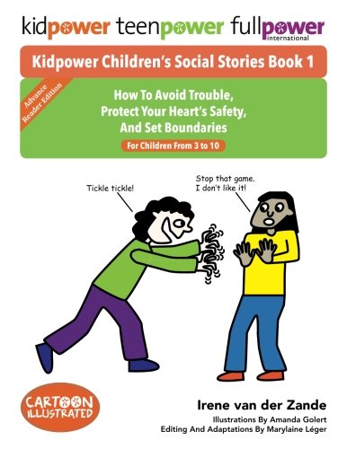 Kidpower Children's Social Stories Book 1: How To Avoid Trouble, Protect Your Heart’s Safety, And Set Boundaries. For Children From Ages 3 to 10.