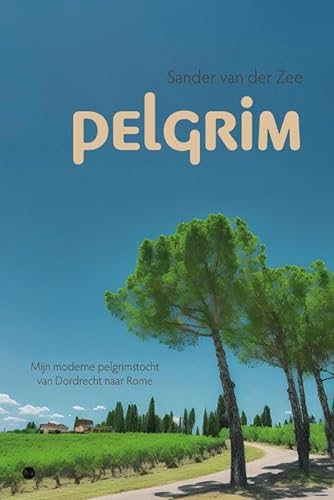 Pelgrim: Mijn moderne pelgrimstocht van Dordrecht naar Rome von Uitgeverij Boekscout