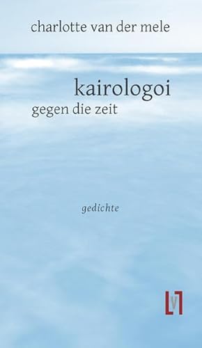 kairologoi: gegen die zeit von Leipziger Literaturverlag