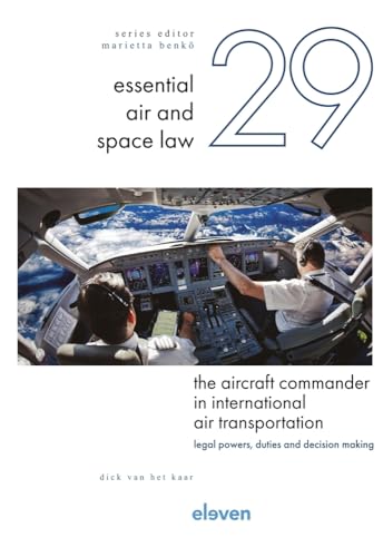 Aircraft Commander in International Air Transportation: Legal Powers, Duties and Decision Making (Essential Air and Space Law, 29) von Boom juridisch