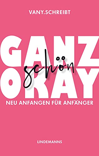 Ganz schön okay: Neu anfangen für Anfänger (Lindemanns Bibliothek)