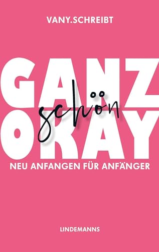 Ganz schön okay: Neu anfangen für Anfänger (Lindemanns Bibliothek)