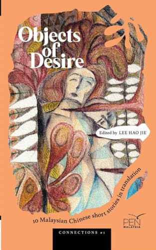 Objects of Desire: 10 Malaysian Chinese Short Stories in Translation Objects of Desire: 10 Malaysian Chinese Short Stories in Translation von PEN Malaysia