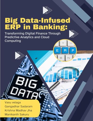BIG DATA-INFUSED ERP IN BANKING Transforming Digital Finance through Predictive Analytics and Cloud Computing von SADGURU PUBLICATIONS