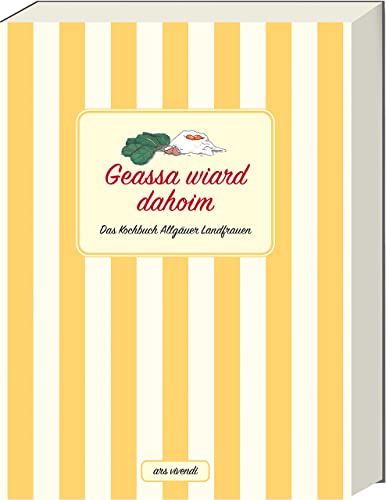 Geassa wiard dahoim: Das Kochbuch Allgäuer Landfrauen von Ars Vivendi