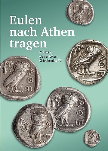 Eulen nach Athen tragen. Münzen des antiken Griechenlands