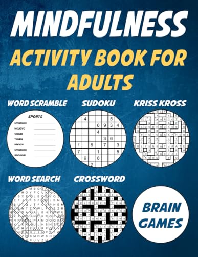 Mindfulness Activity book for adults: Brain Teasers, Mind Games and Logic Puzzle Book for Smart Adults (Crossword, Word search, Codeword, Coloring and more)