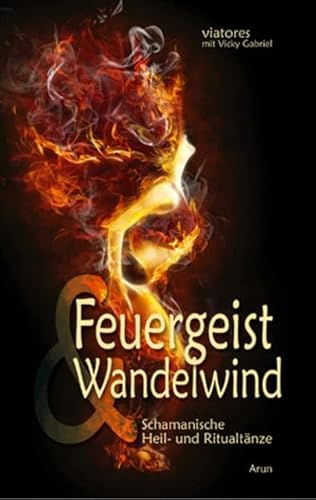 Feuergeist & Wandelwind, m. Audio-CD: Schamanische Heil- und Ritualtänze