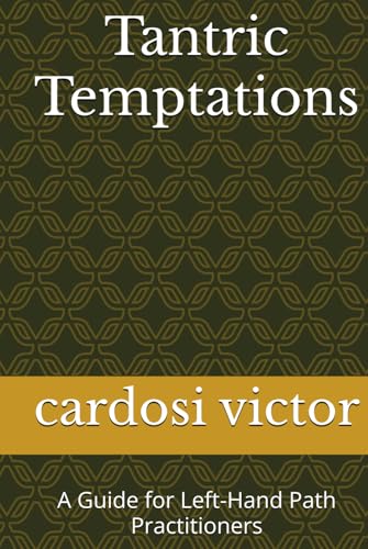 Tantric Temptations: A Guide for Left-Hand Path Practitioners von Independently published