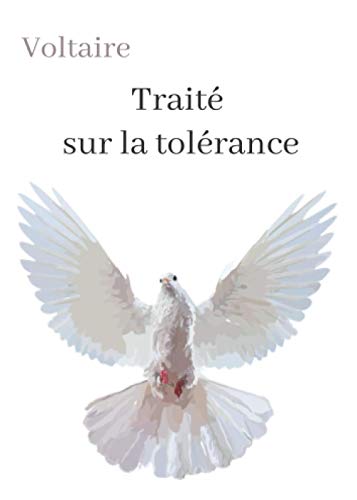 Voltaire Traité sur la tolérance: oeuvre pour une lecture personnelle. Voltaire Traité sur la tolérance: oeuvre pour une lecture personnelle. von Independently published