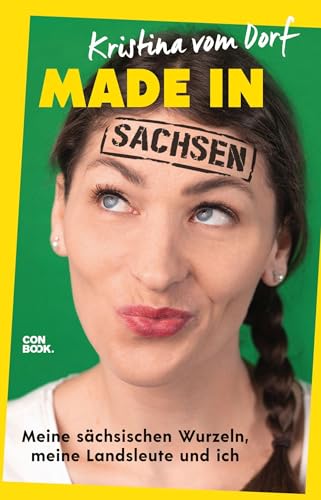 Made in Sachsen: Meine sächsischen Wurzeln, meine Landsleute und ich von CONBOOK