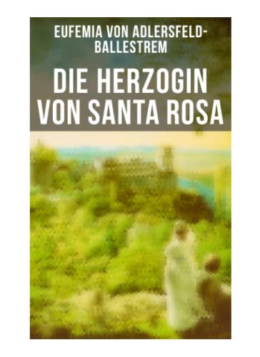 Die Herzogin von Santa Rosa: Historischer Roman