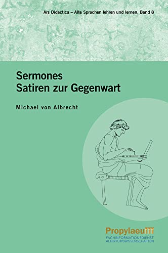 Sermones: Satiren zur Gegenwart : Lateinisch und Deutsch (Ars Didactica: Alte Sprachen lehren und lernen) von Propylaeum