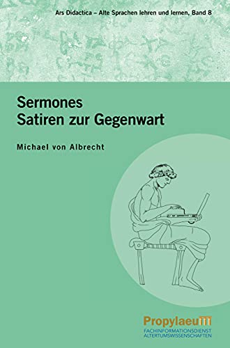Sermones: Satiren zur Gegenwart : Lateinisch und Deutsch (Ars Didactica: Alte Sprachen lehren und lernen)