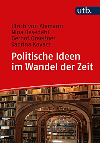 Politische Ideen im Wandel der Zeit: Von den Klassikern zu aktuellen Diskursen von UTB