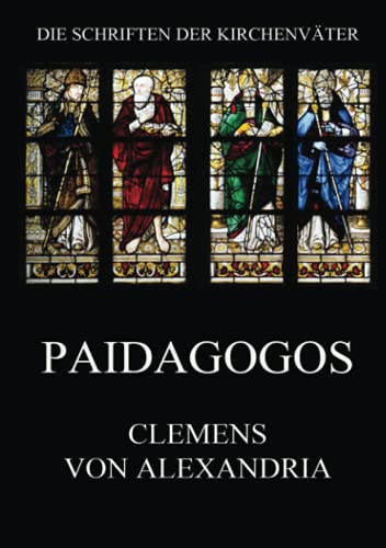 Paidagogos: Paedagogus (Die Schriften der Kirchenväter, Band 44)