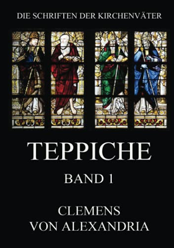 Teppiche: Stromata, Bücher 1 bis 3 (Die Schriften der Kirchenväter, Band 46)